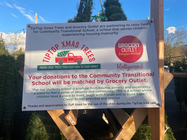 TipTop Xmas Trees and Grocery Outlet are partnering to raise funds for Community Transitional School, a school that serves children experiencing housing insecurity.
                     Your donations to the Community Transitional School will be matched by Grocery Outlet.